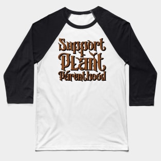 Support Plant Parenthood Baseball T-Shirt